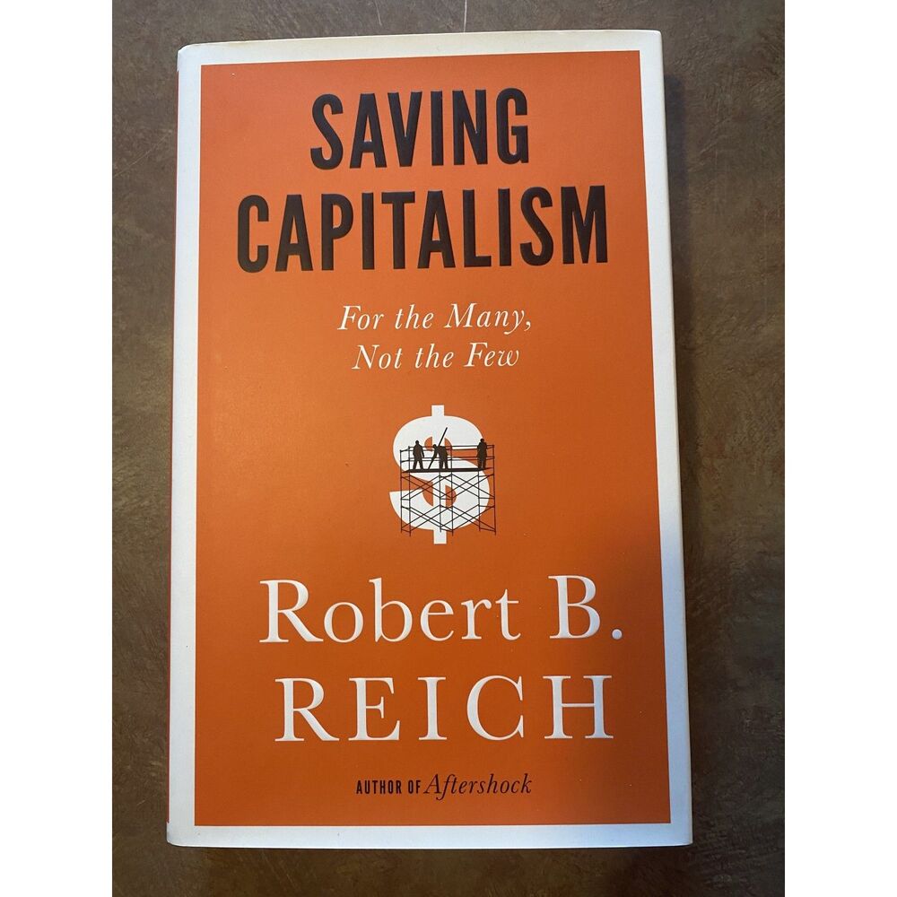 Saving Capitalism: For the Many, Not the Few Robert B. Reich